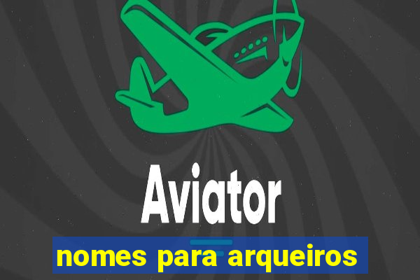 nomes para arqueiros